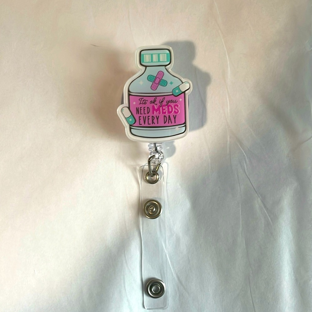 “It’s ok if you need meds every day” Retractable Badge Reel